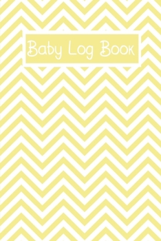 Paperback Baby Log Book: Baby Daily Tracker For New Moms To Record Feedings And Diaper Changes Yellow Chevron Book