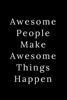 Awesome People Make Awesome Things Happen: Blank Lined Journal 6x9 -Great Gift Idea for Coworkers - Office Gag Gifts for Women and Men