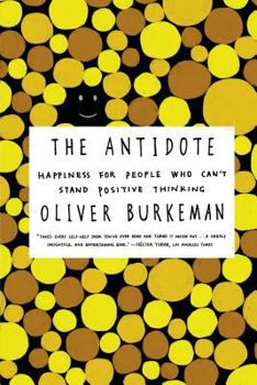 Paperback The Antidote: Happiness for People Who Can't Stand Positive Thinking Book