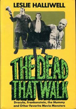 Hardcover The Dead That Walk: Dracula, Frankenstein, the Mummy, and Other Favorite Movie Monsters Book