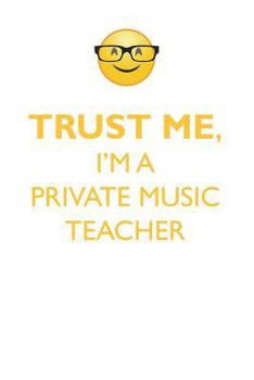 Paperback TRUST ME, I'M A PRIVATE MUSIC TEACHER AFFIRMATIONS WORKBOOK Positive Affirmations Workbook. Includes: Mentoring Questions, Guidance, Supporting You. Book