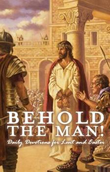 Paperback Behold the Man! Daily Devotions for Lent and Easter Book