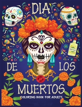 Paperback dia de los Muertos coloring book for adults: Featuring Fun Day of the Dead Sugar Skull Designs and Easy Patterns for Relaxation Book