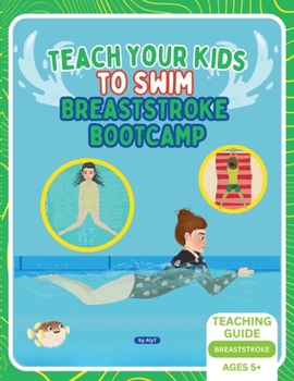 Paperback Teach Your Kids To Swim Breaststroke Bootcamp: Teaching Guide For Swimming Teachers & Parents Book