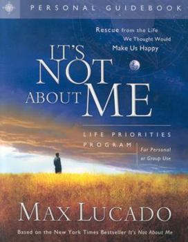 It's Not About Me Personal Guidebook: Rescue from the Life We Thought Would Make Us Happy