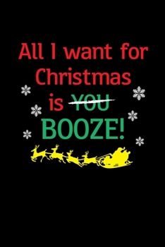 Paperback All I Want for Christmas is You Booze: Journal / Notebook / Diary Gift - 6"x9" - 120 pages - White Lined Paper - Matte Cover" Book