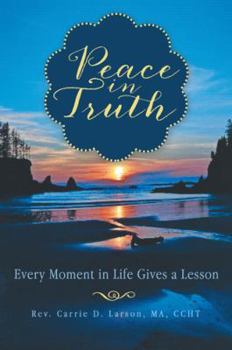 Paperback Peace in Truth: Every Moment in Life Gives a Lesson Book
