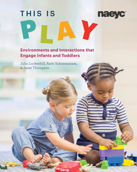 Paperback This Is Play: Environments and Interactions That Engage Infants and Toddlers Book