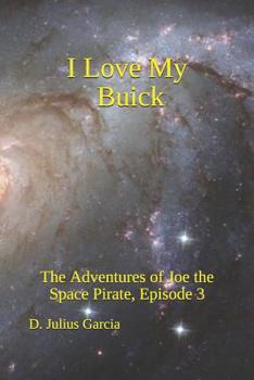 Paperback I Love My Buick: The Adventures of Joe the Space Pirate, ep. 3 Book