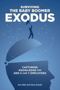 Paperback Surviving the Baby Boomer Exodus: Capturing Knowledge for Gen X and Y Employees Book