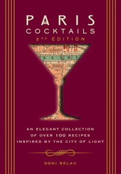 Hardcover Paris Cocktails, Second Edition: An Elegant Collection of Over 100 Recipes Inspired by the City of Light Book