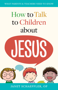 Paperback How to Talk to Children about Jesus: What Parents & Teachers Need to Know Book