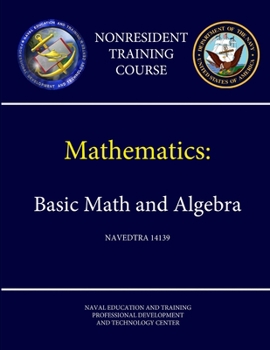 Paperback Navy Mathematics - Basic Math and Algebra - NAVEDTRA 14139 (Nonresident Training Course) Book