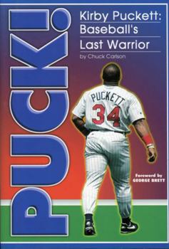 Puck! Kirby Puckett: Baseball's Last Warrior
