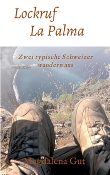 Paperback Lockruf La Palma: Zwei typische Schweizer wandern aus [German] Book