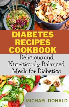 Paperback Diabetes Recipes Cookbook: Delicious and Nutritiously Balanced Meals for Diabetics Book