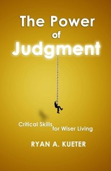 Paperback The Power of Judgment: Critical Skills for Wiser Living Book