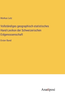 Hardcover Vollständiges geographisch-statistisches Hand-Lexikon der Schweizerischen Eidgenossenschaft: Erster Band [German] Book
