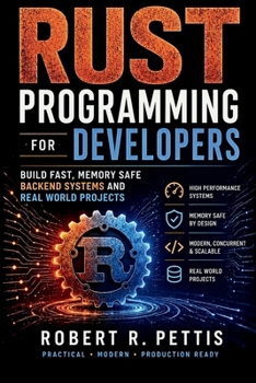 Paperback Rust Programming for Developers: Build Fast, Memory-Safe Backend Systems and Real-World Projects Book