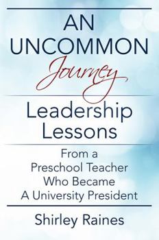 Paperback An Uncommon Journey: Leadership Lessons From A Preschool Teacher Who Became A University President Book