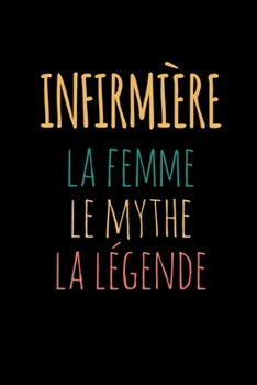 Paperback Infirmi?re la femme le mythe la l?gende: Carnet de notes dr?le pour les infirmi?res, Carnet de journal rigolo, Cahier de brouillon simple, Cadeau orig [French] Book