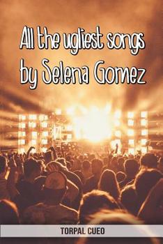 Paperback All the ugliest songs by Selena Gomez: Funny notebook for fan. These books are gifts, collectibles or birthday card. Joke present for Selena Gomez fan Book