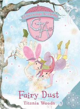 Glitterwings Academy: Fairy Dust No. 4 - Book #4 of the Glitterwings Academy