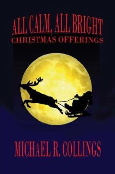 Paperback All Calm, All Bright: Christmas Offerings Book