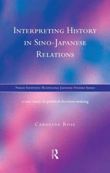 Paperback Interpreting History in Sino-Japanese Relations: A Case-Study in Political Decision Making Book