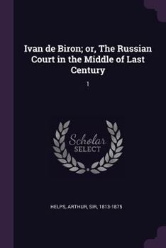 Paperback Ivan de Biron; or, The Russian Court in the Middle of Last Century: 1 Book