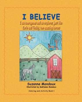 Paperback I Believe: I Am Courageous and an Explorer, Just Like Carlo and Teddy, Two Amazing Horses Book