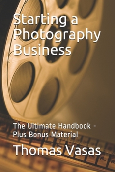 Paperback Starting a Photography Business: The Ultimate Handbook - Plus Bonus Material Book