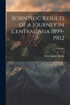 Paperback Scientific Results of a Journey in Central Asia 1899-1902; Volume 6 Book