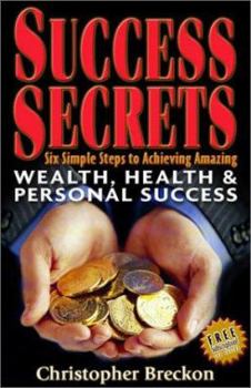 Paperback Success Secrets: Six Simple Steps To Achieving Amazing Wealth, Health & Personal Success! Book