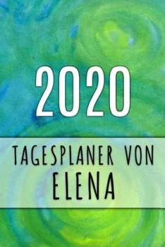 2020 Tagesplaner von Elena: Personalisierter Kalender f�r 2020 mit deinem Vornamen