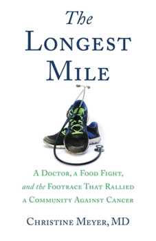 The Longest Mile: A Doctor, a Food Fight, and the Footrace That Rallied a Community Against Cancer