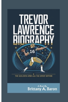 Paperback Trevor Lawrence Biography: The Golden Arm and the Drive Within Book