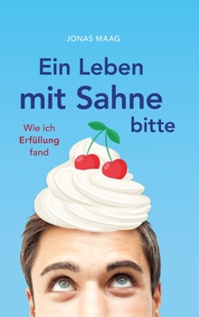 Hardcover Ein Leben mit Sahne bitte: Wie ich Erfüllung fand [German] Book