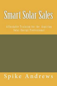 Paperback Smart Solar Sales: Affordable Training for the Aspiring Solar Energy Professional Book