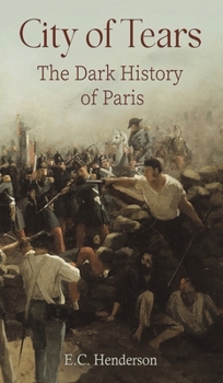 Hardcover City of Tears: The Dark History of Paris Book