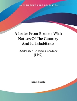 Paperback A Letter From Borneo, With Notices Of The Country And Its Inhabitants: Addressed To James Gardner (1842) Book