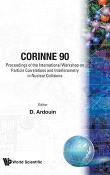 Corinne 90: International Workshop on Particle Correlations and Interferometry in Nuclear Collisions : Nantes, France, June 28-30, 1990