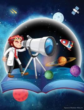 Space Sticker Album: 100 Plus Pages For PERMANENT Sticker Collection, Activity Book For Boys or Girls - 8.5 by 11