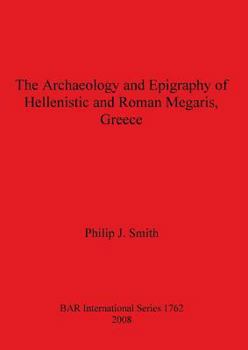 Paperback The Archaeology and Epigraphy of Hellenistic and Roman Megaris, Greece Book