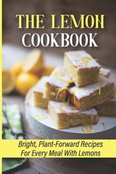 Paperback The Lemon Cookbook: Bright, Plant-Forward Recipes For Every Meal With Lemons Book