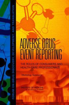 Adverse Drug Event Reporting: The Roles of Consumers and Health-Care Professionals: Workshop Summary