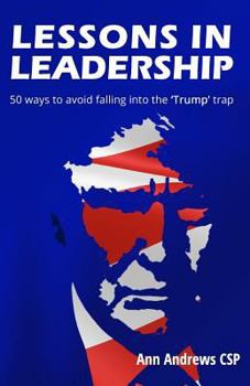 Paperback Lessons in Leadership: 50 ways to avoid falling into the 'Trump' trap Book