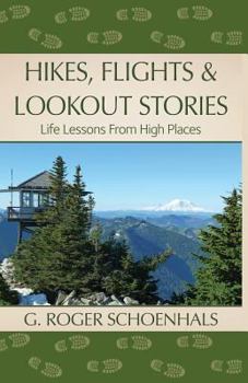 Paperback Hikes, Flights & Lookout Stories: Life Lessons from High Places Book