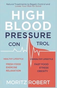 Paperback High Blood Pressure Control: Natural Treatments to Regain Control and Lower Your Risk for Good Book