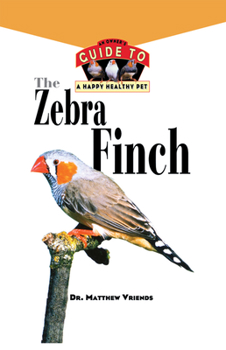 Hardcover The Zebra Finch: An Owner's Guide to a Happy Healthy Pet Book